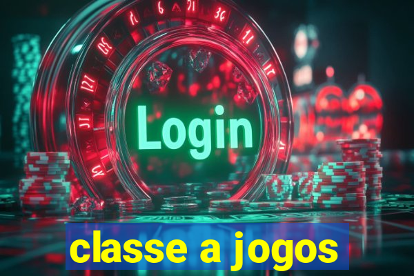 classe a jogos